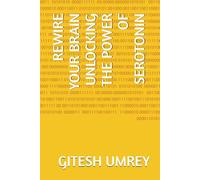 REWIRE YOUR BRAIN UNLOCKING THE POWER OF SEROTONIN