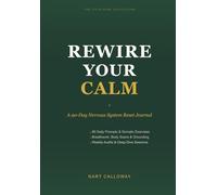 Rewire Your Calm: A 90-Day Guided Journal to Regulate Your Nervous System, Release Stored Stress, and Restore Inner Peace (The Calm Mind Collection)