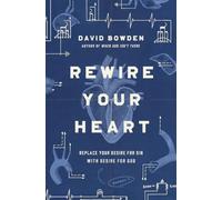 Rewire Your Heart: Replace Your Desire for Sin with Desire For God