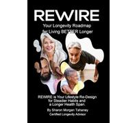 REWIRE: Your Longevity Roadmap for Living BETTER Longer (Healthy Aging)