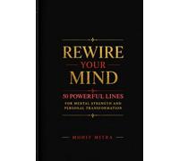Rewire Your Mind: 50 Powerful Lines for Mental Strength and Personal Transformation