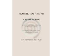 Rewire Your Mind: A 90-Day Journal for Calm, Confidence & Self-Trust: A Guided Subconscious Rewiring Process with Transformational Hypnosis Audios