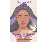 Rewire Your Mind in 21 Days: How to Master your Mindset and Rewire Negative Thinking