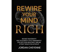 Rewire Your Mind Rich: Your science backed blueprint to manifesting the life of your dreams
