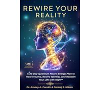 Rewire Your Reality: A 30-Day Quantum Neuro-Energy Plan to Heal Trauma, Rewire Identity, and Reclaim Your Life with NQH™: A 30-Day Quantum ... Identity, and Reclaim Your Life with NQH(TM)