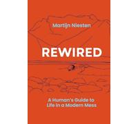 REWIRED: A HUMAN'S GUIDE TO LIFE IN A MODERN MESS