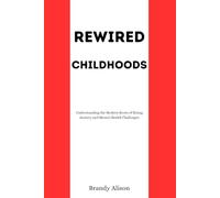 Rewired Childhoods: Understanding the Modern Roots of Rising Anxiety and Mental Health Challenges