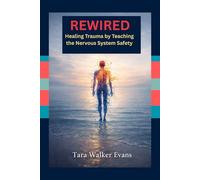 Rewired: Healing Trauma by Teaching the Nervous System Safety