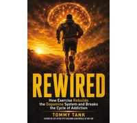 REWIRED: How Exercise Rebuilds the Dopamine System and Breaks the Cycle of Addiction