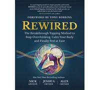 Rewired : The Breakthrough Tapping Method to Stop Overthinking, Calm Your Body and Finally Feel at Ease