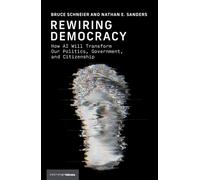Rewiring Democracy : How AI Will Transform Our Politics, Government, and Citizenship
