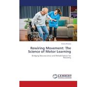Rewiring Movement: The Science of Motor Learning