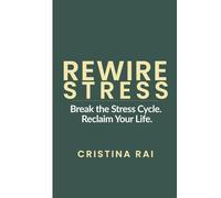 Rewiring Stress: A Nervous System Approach to Break the Stress Cycle and Reclaim Your Life