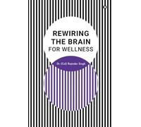 Rewiring the Brain for Wellness