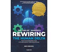 REWIRING THE HUMAN DELTA: The Four Engines for Future-Ready Organizations - The CORE-HR™ Manifesto