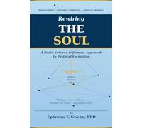 REWIRING THE SOUL: A Brain Science-Informed Approach to Pastoral Formation