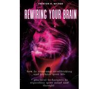Rewiring Your Brain: How to Overcome Overthinking and Reclaim Your Life | 7 practical techniques to reposition your mind and thought