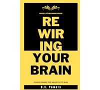 Rewiring Your Brain: Overcoming The Negativity Bias