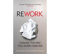 ReWork: Change the Way You Work Forever