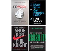 ReWork Change the Way You Work Forever, Start Now Get Perfect Later, Shoe Dog A Memoir by the Creator of Nike, Crush It 4 Books Collection Set