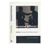 Reworking Authority - Leading & Following in a Post-Modern Organisation: Leading and Following in the Post-modern Organization (Organization Studies)