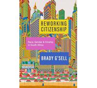 Reworking Citizenship: Race, Gender, and Kinship in South Africa