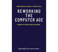 Reworking the Computer Age: Histories of Emotions, Work, and Gender (History of Science and Technology)
