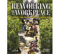 Reworking the Workplace: Connecting people, purpose and place