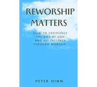 REWORSHIP MATTERS: How to Experience the Awe of God and His Presence Through Worship