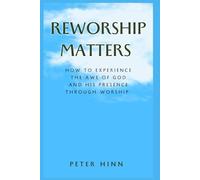 REWORSHIP MATTERS: How to Experience the Awe of God and His Presence Through Worship
