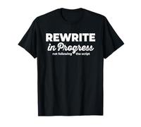 Rewrite in Progress Not Following the Script - Motivational T-Shirt