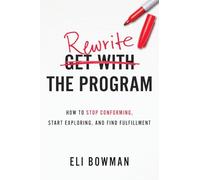 Rewrite the Program: How to Stop Conforming, Start Exploring, and Find Fulfillment