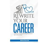 REWRITE YOUR CAREER: Crafting Compelling Nursing Resumes for Non-Clinical Roles