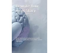 Rewrite Your Inner Story: The 40-Day Emotional Healing Journal: A Guided Workbook for Shadow Work, Anxiety Relief, and Inner Child Healing