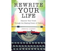 Rewrite Your Life: Discover Your Truth Through the Healing Power of Fiction: Discover Your Truth Through the Healing Power of Fiction (How to Write a Book)