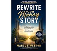 Rewrite Your Money Story: A Beginner’s Guide to Replacing Limiting Money Beliefs and Building a More Abundant Mindset (The Money Mindset Reset Series)
