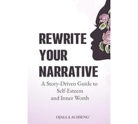 Rewrite Your Narrative: A Story-Driven Guide to Self-Esteem and Inner Worth... The Self-Esteem Workbook (The Rewrite Series)