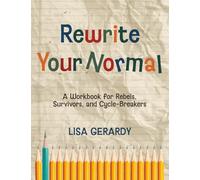 Rewrite Your Normal: A Workbook for Rebels, Survivors, and Cycle-Breakers