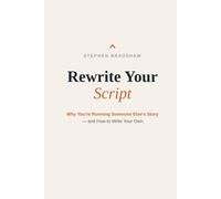 Rewrite Your Script: Why You're Running Someone Else's Story - and How to Write Your Own