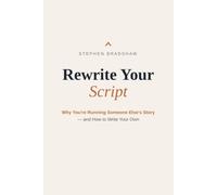 Rewrite Your Script: Why You're Running Someone Else's Story - and How to Write Your Own