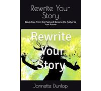 Rewrite Your Story: Break Free From the Past and Become the Author of Your Future (A Nette Collection)