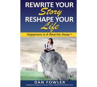 Rewrite Your Story, Reshape Your Life: Happiness Is A Rewrite Away™
