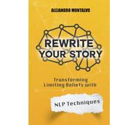 Rewrite Your Story: Transforming Limiting Beliefs with NLP Techniques
