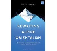 Rewriting Alpine Orientalism : Postcolonial Readings in Canadian and Austrian Mountain Tourism