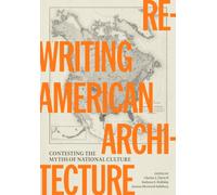 Rewriting American Architecture : Contesting the Myths of National Culture