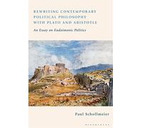 Rewriting Contemporary Political Philosophy with Plato and Aristotle: An Essay on Eudaimonic Politics