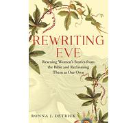 Rewriting Eve: Rescuing Women's Stories from the Bible and Reclaiming Them As Our Own