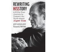 Rewriting Hisstory: A Fifty-Year Journey to Uncover the Truth About Alger Hiss
