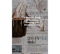 Rewriting History A Mother’s Guide to Surviving, Thriving, and Breaking Cycles: L