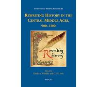 Rewriting History in the Central Middle Ages, 900-1300 (International Medieval Research, 26)